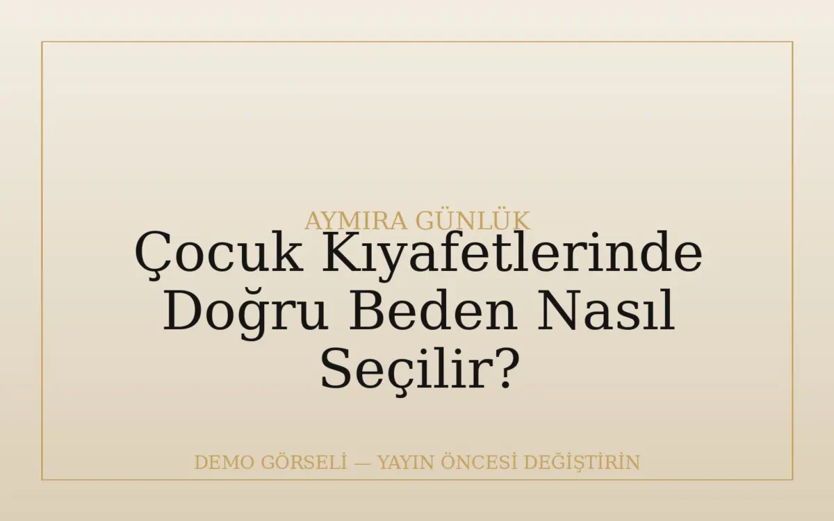 Çocuk Kıyafetlerinde Doğru Beden Nasıl Seçilir?